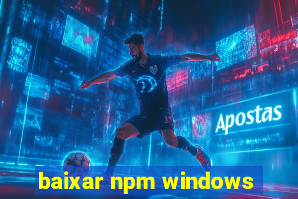 baixar npm windows